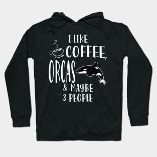 I Like Coffee, Orcas And May Be Like Three People Hoodie